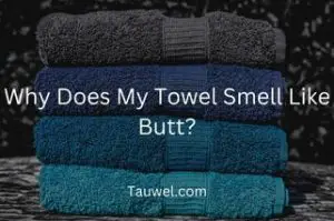 Towel smells like butt