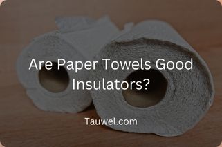 Are paper towels used for insulationg