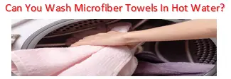 Can you wash microfiber towels in hot water