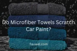 Will i scratch my car with microfiber towels