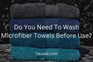 Is washing microfiber towels before use needed