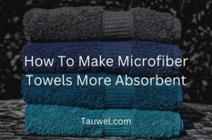 Better absorbent microfiber towels